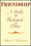 Friendship: A Study in Theological Ethics by Gilbert Meilaender