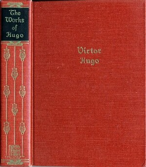 The Works of Victor Hugo: One Volume Edition by Walter J. Black, Victor Hugo