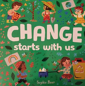 Change Starts With Us by Sophie Beer