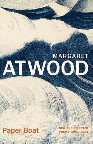 Paper Boat: New and Selected Poems, 1961-2023 by Margaret Atwood, Margaret Atwood