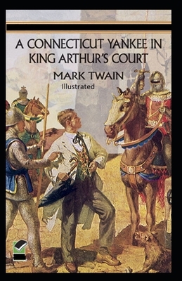 A Connecticut Yankee in King Arthur's Court Illustrated by Mark Twain