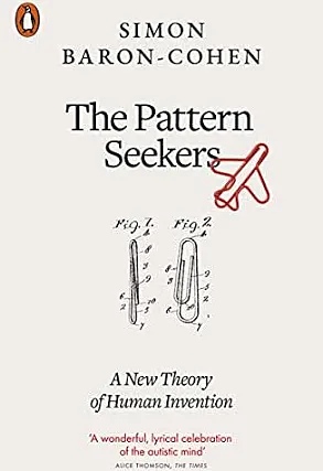 The Pattern Seekers: How Autism Drives Human Invention by Simon Baron-Cohen