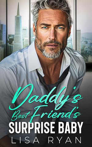 Daddy's Best Friend Suprise Baby by Lisa Ryan