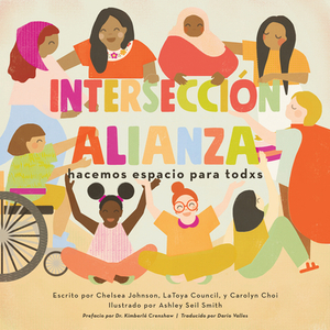 Intersecciónalianza: Hacemos Espacio Para Todxs by Chelsea Johnson, Latoya Johnson, Carolyn Choi