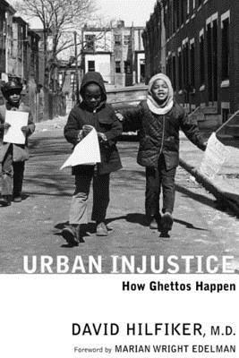 Urban Injustice: How Ghettos Happen by David Hilfiker