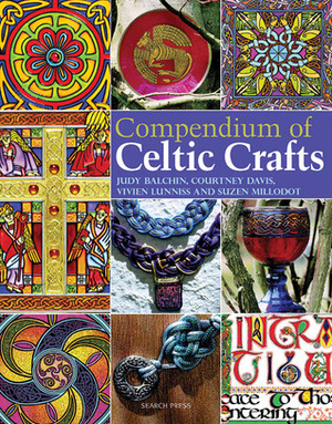 Compendium of Celtic Crafts by Courtney Davis, Vivien Lunniss, Judy Balchin, Suzen Millodot