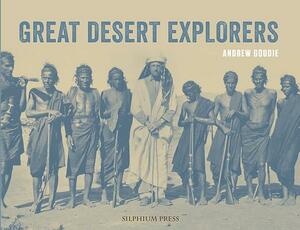 Great Desert Explorers by Andrew Goudie