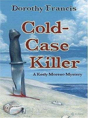 Cold Case Killer by Dorothy Brenner Francis, Dorothy Brenner Francis