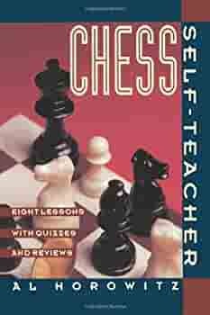 Chess Self-Teacher: Eight Lessons with Quizzes and Reviews by I.A. Horowitz