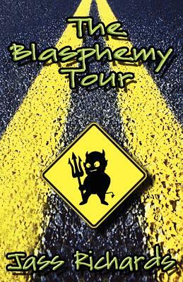 The Blasphemy Tour by Jass Richards