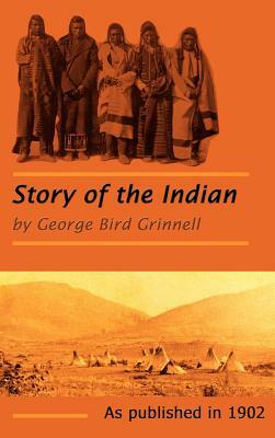 The Story of the Indian by George Grinnell