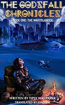 The Wastelander: Book 1 of the Godsfall Chronicles by Tipsy Wanderer