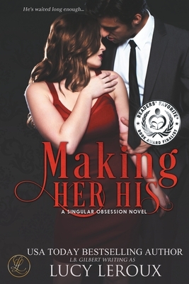 Making Her His: A Singular Obsession Book One by Lucy LeRoux