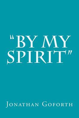 "By my Spirit" by Jonathan Goforth