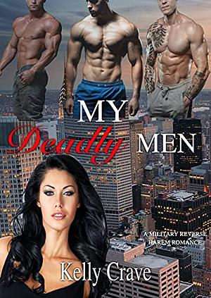 My Deadly Men: A Military Reverse Harem Romance by Kelly Crave