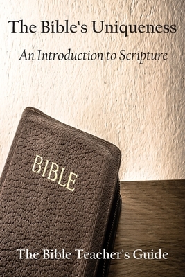 The Bible's Uniqueness: An Introduction to Scripture by Gregory Brown
