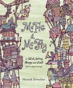 McFig and McFly: A Tale of Jealousy, Revenge, and Death by Henrik Drescher, Henrik Drescher