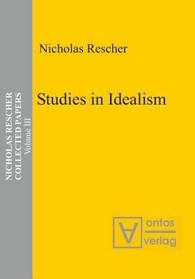 Collected Papers, Volume 3, Studies in Idealism by Nicholas Rescher