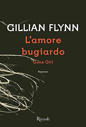 L'amore bugiardo: Gone Girl by Gillian Flynn