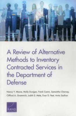 A Review of Alternative Methods to Inventory Contracted Services in the Department of Defense by Frank Camm, Nancy Y. Moore, Molly Dunigan