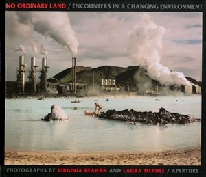 No Ordinary Land: Encounters in a Changing Environment by Rebecca Solnit, Laura McPhee, Virginia Beahan