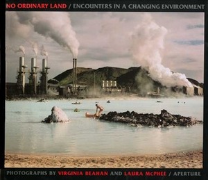 No Ordinary Land: Encounters in a Changing Environment by Laura McPhee, Virginia Beahan, Rebecca Solnit