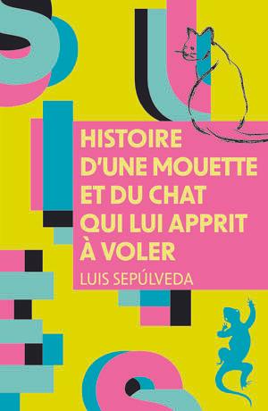 Histoire d'une mouette et du chat qui lui apprit à voler by Luis Sepúlveda