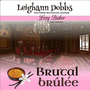 Brutal Brûlée by Leighann Dobbs