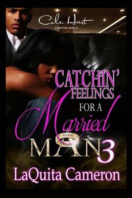 Catchin Feelings For A Married Man 3 by Laquita Cameron