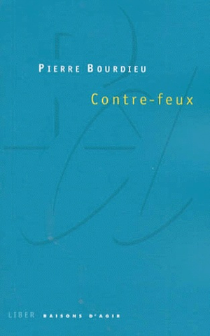 Contre-feux, Tome 1: Propos pour servir à la résistance contre l'invasion Néo-libérale by Pierre Bourdieu