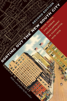 Sorting Out the New South City, Second Edition: Race, Class, and Urban Development in Charlotte, 1875–1975 by Thomas W. Hanchett