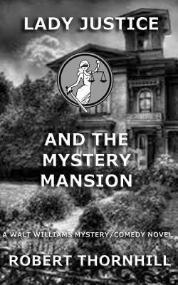 Lady Justice and the Mystery Mansion by Robert Thornhill