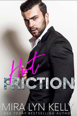 Hot Friction by Mira Lyn Kelly