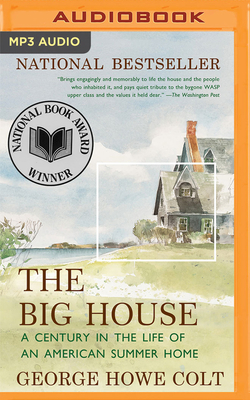 The Big House: A Century in the Life of an American Summer Home by George Howe Colt