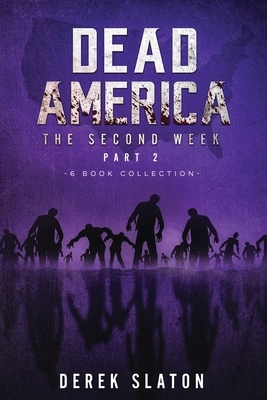 Dead America - The Second Week Part Two - 6 Book Collection by Derek Slaton