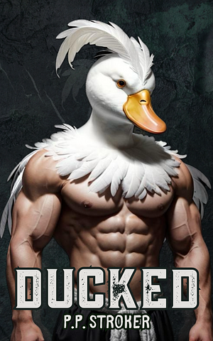 Ducked by P.P. Stroker, P.P. Stroker