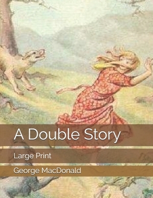 A Double Story: Large Print by George MacDonald