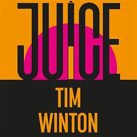 Juice by Tim Winton