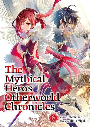 The Mythical Hero's Otherworld Chronicles: Volume 8 by Tatematsuri