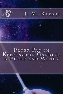 Peter Pan in Kensington Gardens & Peter and Wendy by J.M. Barrie