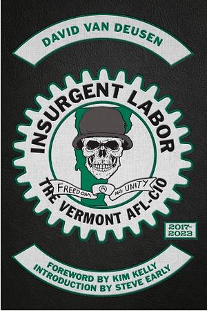 Insurgent Labor: The Vermont AFL-CIO 2017-2023 by David Van Deusen