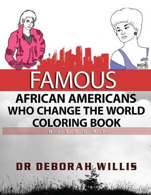 Famous African Americans Who Change The World: History by Deborah Willis