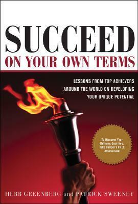 Succeed on Your Own Terms: Lessons from Top Achievers Around the World on Developing Your Unique Potential by Patrick Sweeney, Herb Greenberg