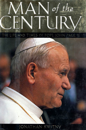 Man of the Century: The Life and Times of Pope John Paul II by Jonathan Kwitny