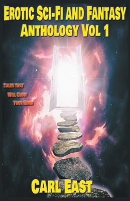 Erotic Sci-fi and Fantasy Anthology: Vol 1 by Carl East