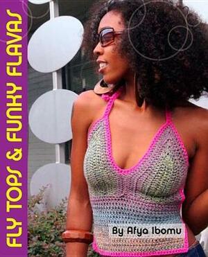 Get Your Crochet On! Fly Tops & Funky Flavas by Afya Ibomu