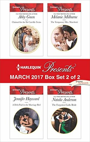 Harlequin Presents March 2017 - Box Set 2 of 2: Claimed for the De Carrillo Twins\\A Debt Paid in the Marriage Bed\\The Temporary Mrs Marchetti\\The Forgotten Gallo Bride by Melanie Milburne, Jennifer Hayward, Natalie Anderson, Abby Green