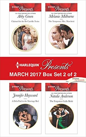 Harlequin Presents March 2017 - Box Set 2 of 2: Claimed for the De Carrillo Twins\\A Debt Paid in the Marriage Bed\\The Temporary Mrs Marchetti\\The Forgotten Gallo Bride by Jennifer Hayward, Natalie Anderson, Abby Green, Melanie Milburne