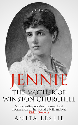 Jennie: The Mother of Winston Churchill by Anita Leslie