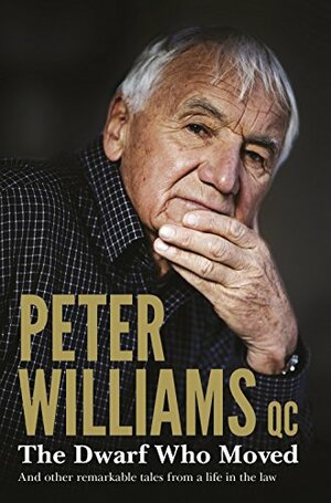 The Dwarf Who Moved and Other Remarkable Tales From a Life in the Law by Peter Williams, QC.